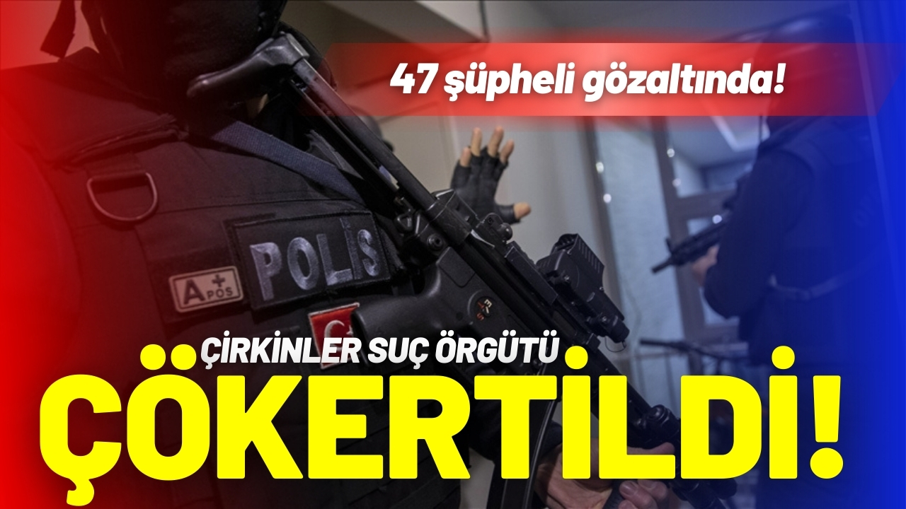"Mahzen-2" operasyonu: Çirkinler organize suç örgütü çökertildi