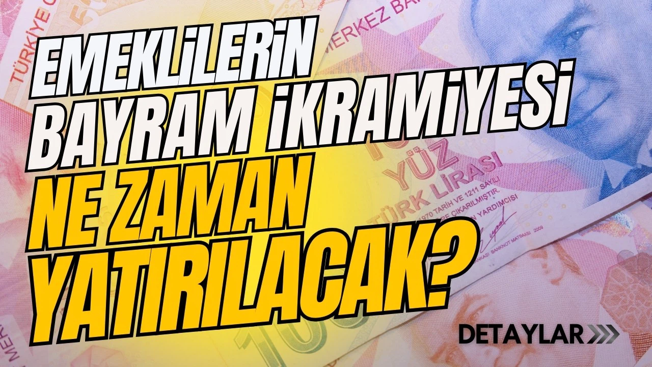 Emeklilerin bayram ikramiyesi ne zaman yatırılacak?