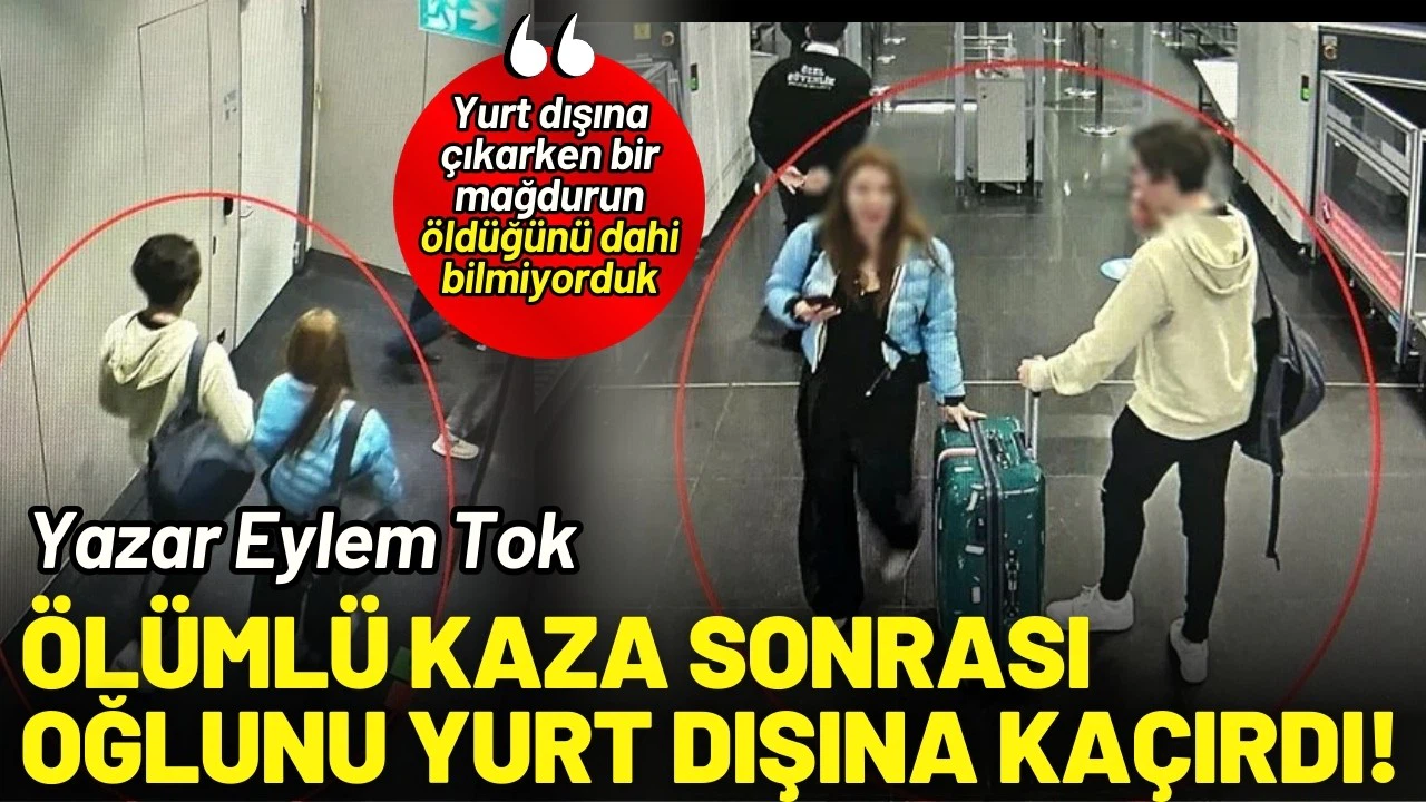 Yazar Eylem Tok, ölümlü kazaya yol açan oğlunu yurt dışına kaçırdı!