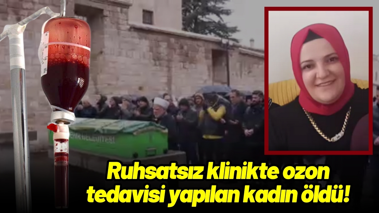 Ruhsatsız klinikte ozon tedavisi yapılan kadın öldü