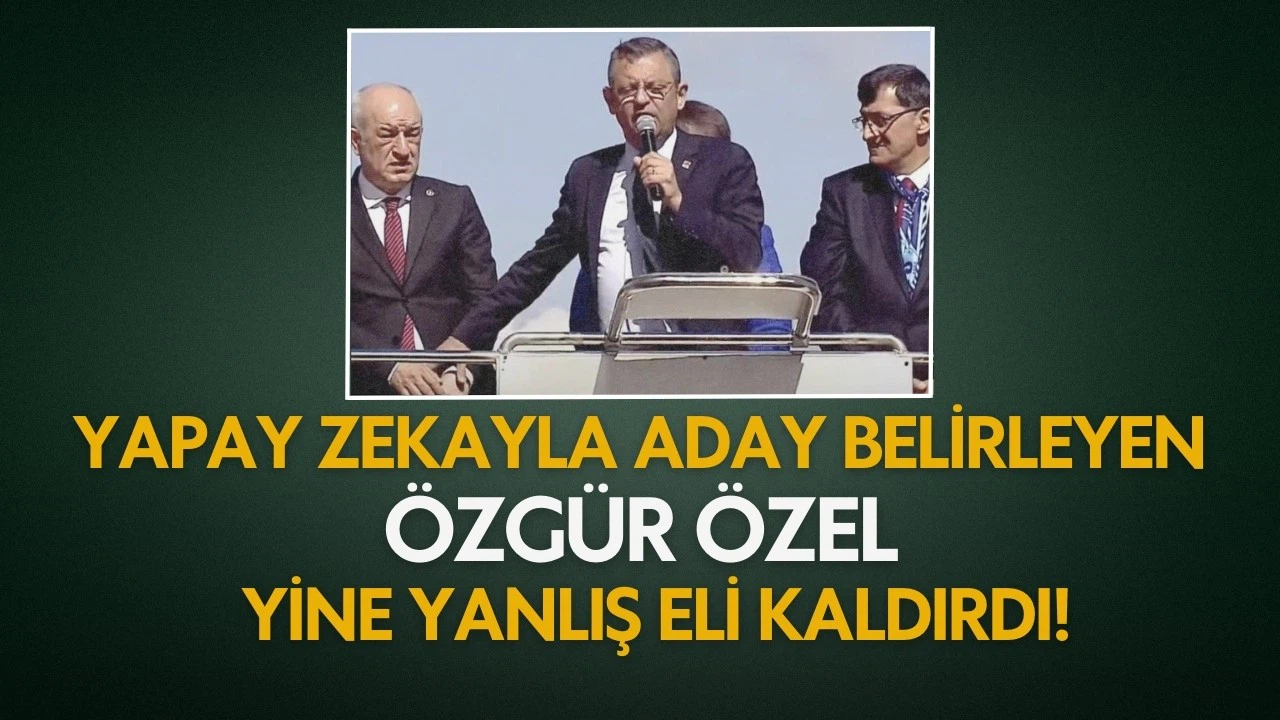 Yapay zekayla aday belirleyen Özgür Özel, yine yanlış eli kaldırdı!