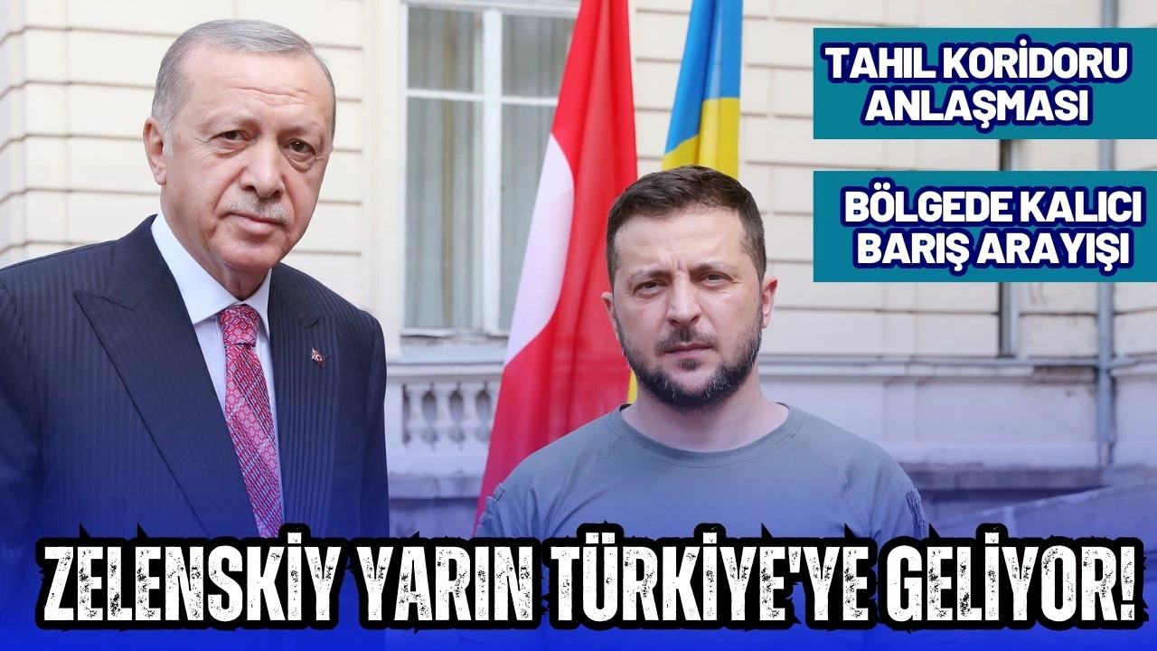 Zelenskiy yarın Türkiye'ye gelecek