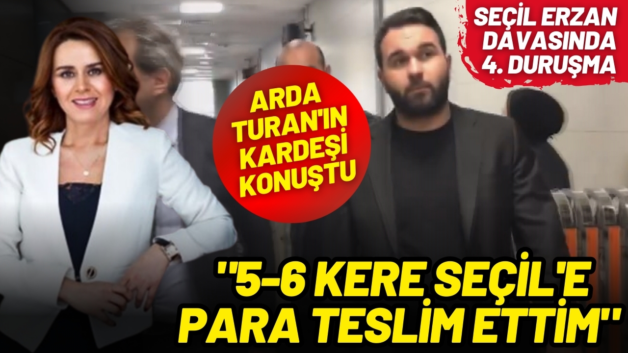 Arda Turan'ın kardeşi: "5-6 kere Seçil'e para teslim ettim"