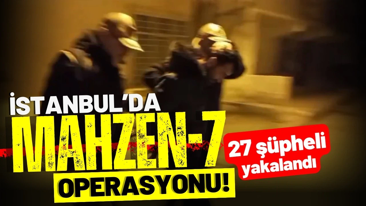 MAHZEN-7 operasyonunda 27 şüpheli yakalandı