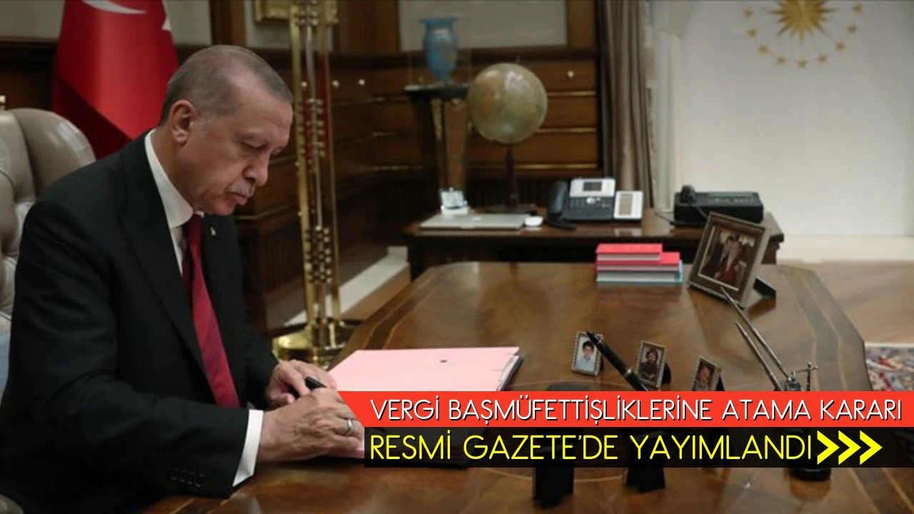 Vergi Başmüfettişliklerine atama kararı Resmi Gazete'de!