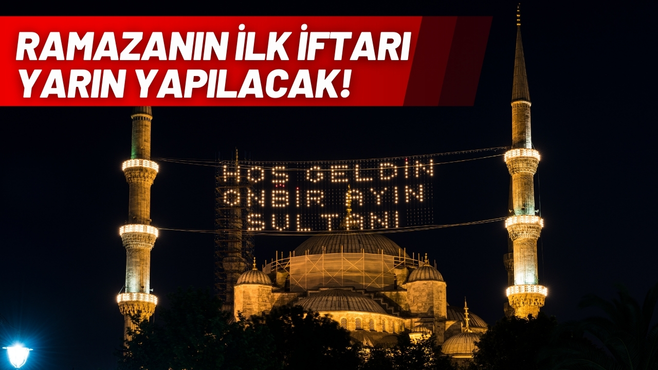 Ramazanın ilk iftarı yarın yapılacak!