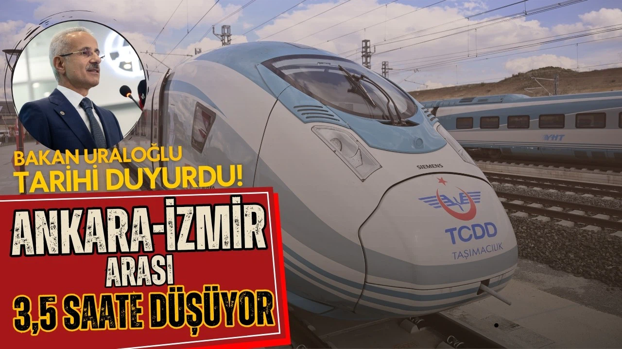 Ankara-İzmir arası 3,5 saate düşüyor! Bakan tarihi duyurdu