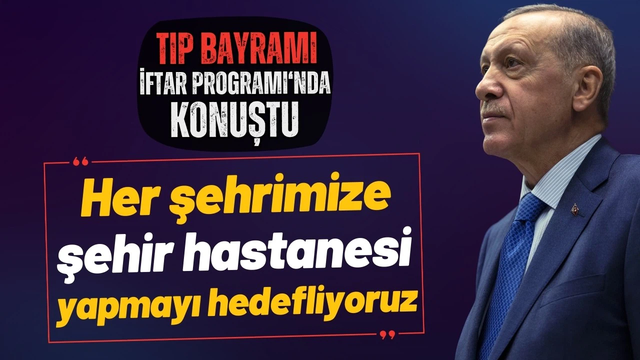 Cumhurbaşkanı Erdoğan: Her şehrimize şehir hastanesi yapmayı hedefliyoruz