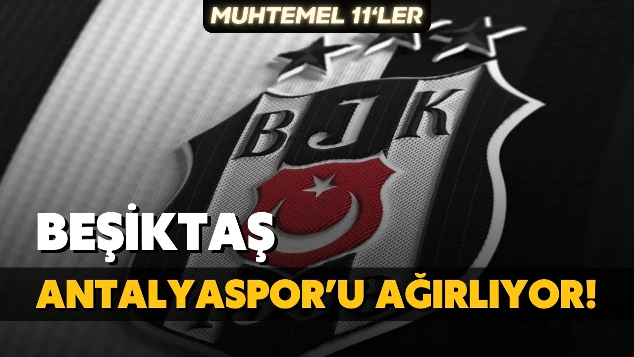 Beşiktaş, Antalyaspor'u ağırlıyor!