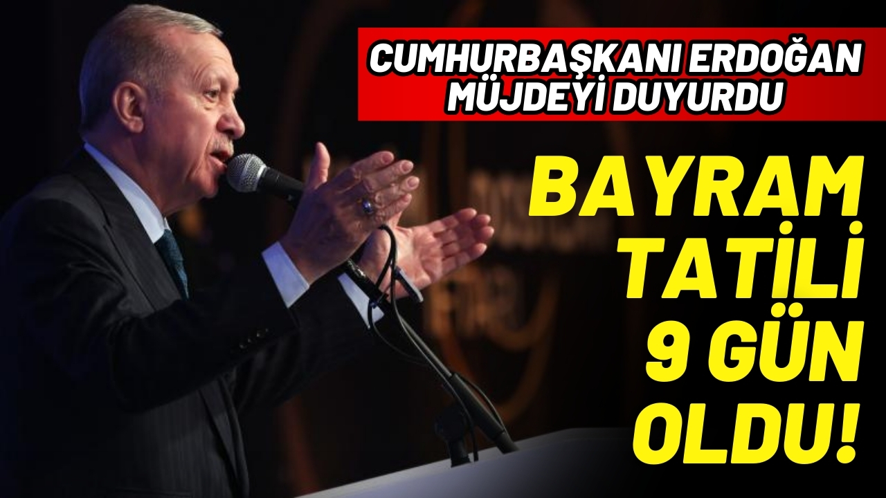 Cumhurbaşkanı Erdoğan açıkladı: Bayram tatili 9 gün oldu!