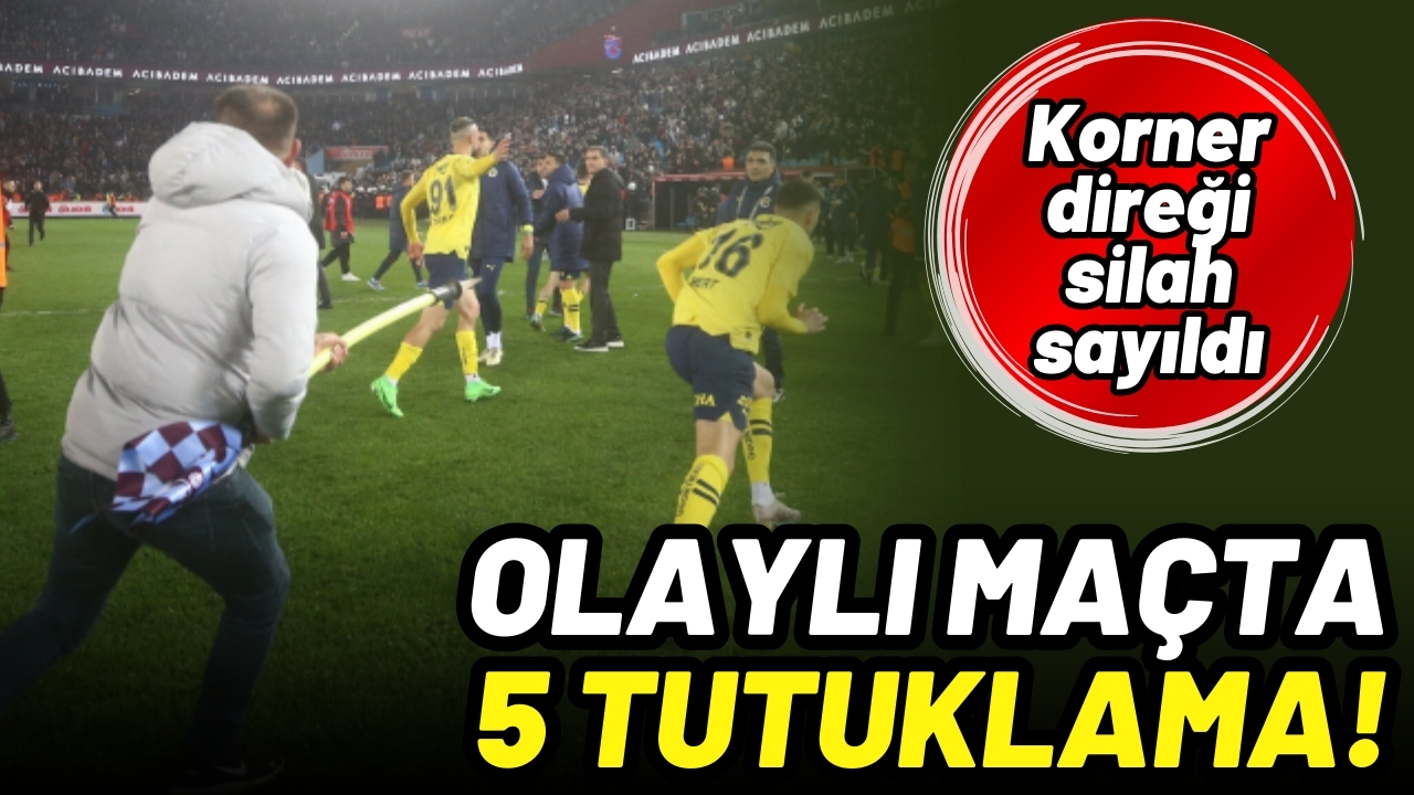 Olaylı maçta sahaya giren 13 şüpheliden 5’i tutuklandı