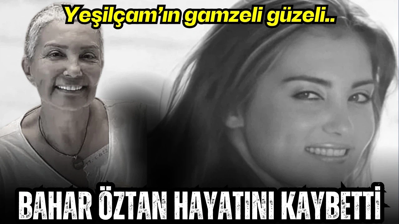 Bahar Öztan hayatını kaybetti