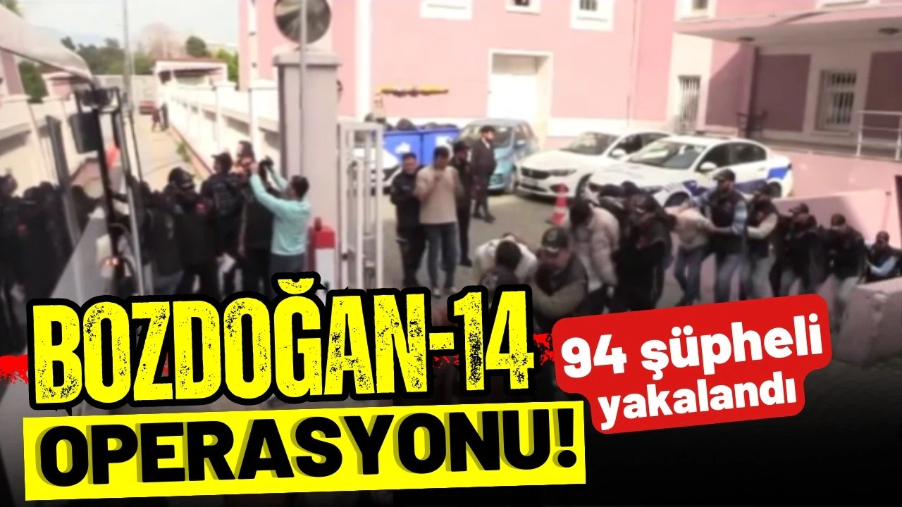 Bozdoğan-14 operasyonlarında 94 şüpheli yakalandı