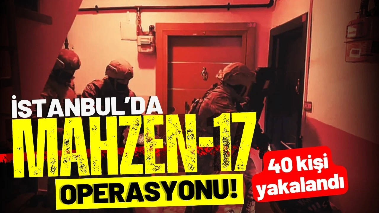 İstanbul'da "MAHZEN-17" operasyonu! Suç örgütü çökertildi
