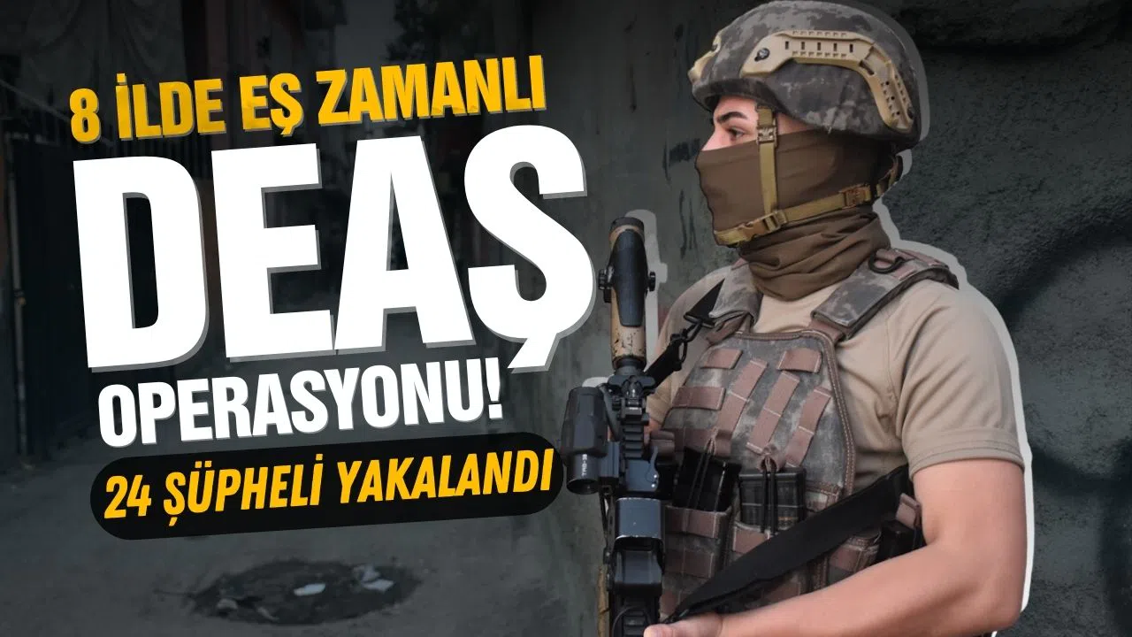 8 ilde eş zamanlı DEAŞ operasyonu!