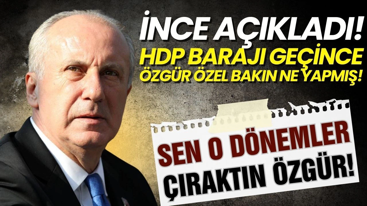 İnce açıkladı! HDP barajı geçince Özgür Özel sevinçten havaya zıplamış!