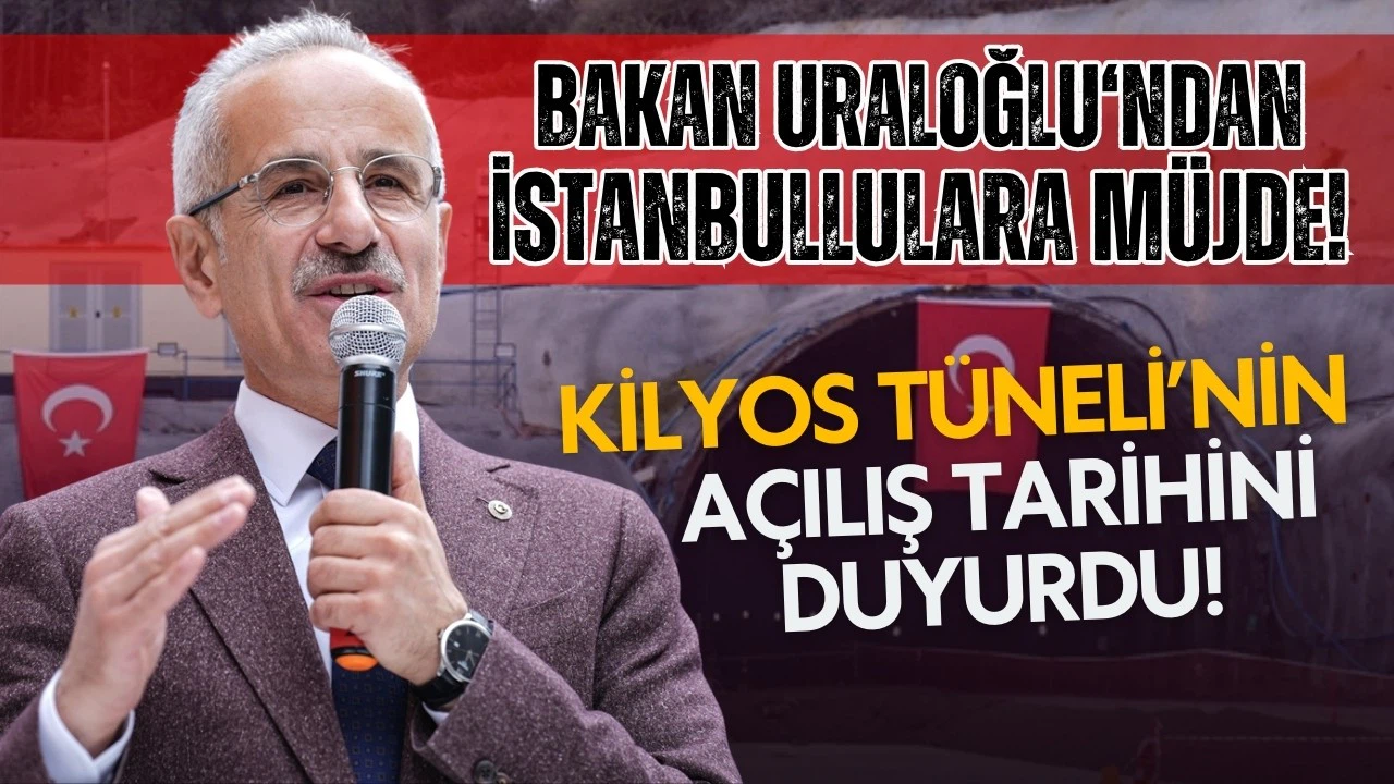 Bakan Uraloğlu, Sarıyer-Kilyos Tüneli'nin açılış tarihini duyurdu