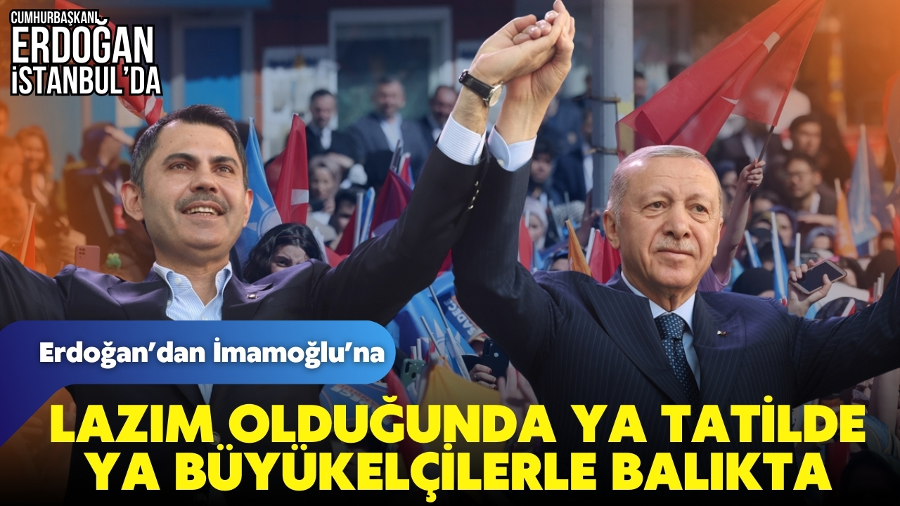 Erdoğan'dan İmamoğlu'na: "Ya tatilde ya büyükelçilerle balıkta"