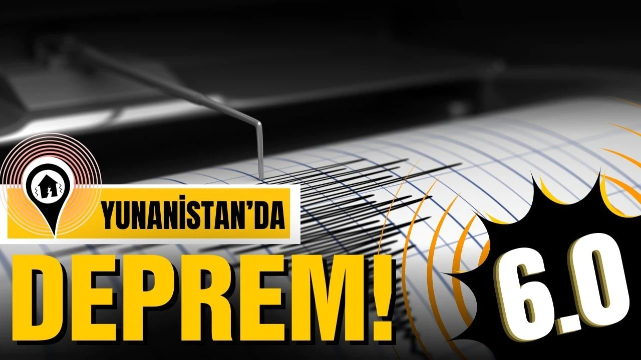 Yunanistan'da 6 büyüklüğünde deprem!