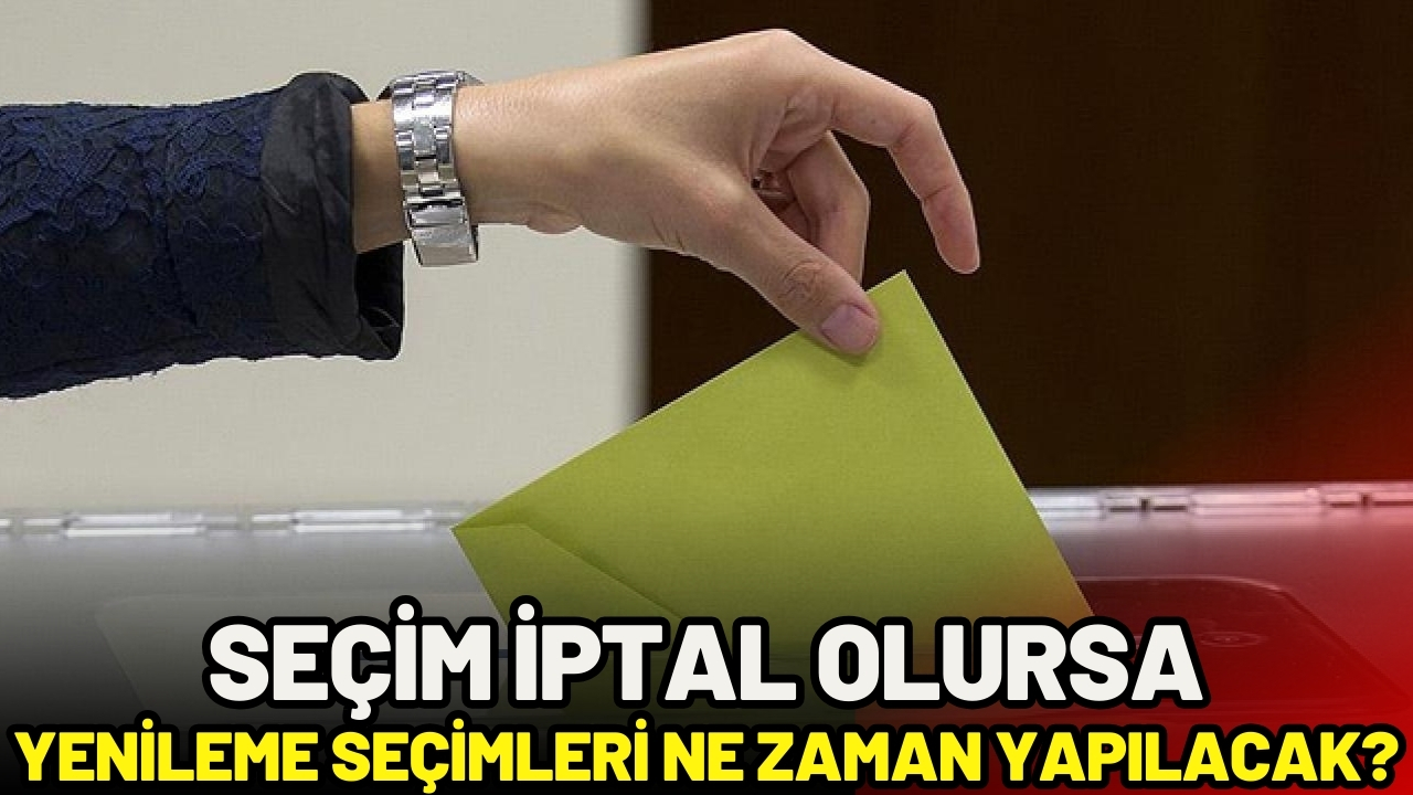 Yerel seçimler iptal olursa yenileme seçimleri ne zaman yapılacak?