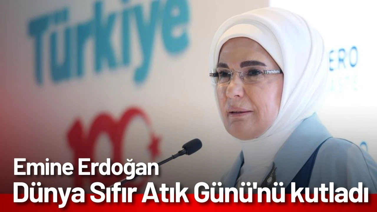 Emine Erdoğan "30 Mart Dünya Sıfır Atık Günü"nü kutladı