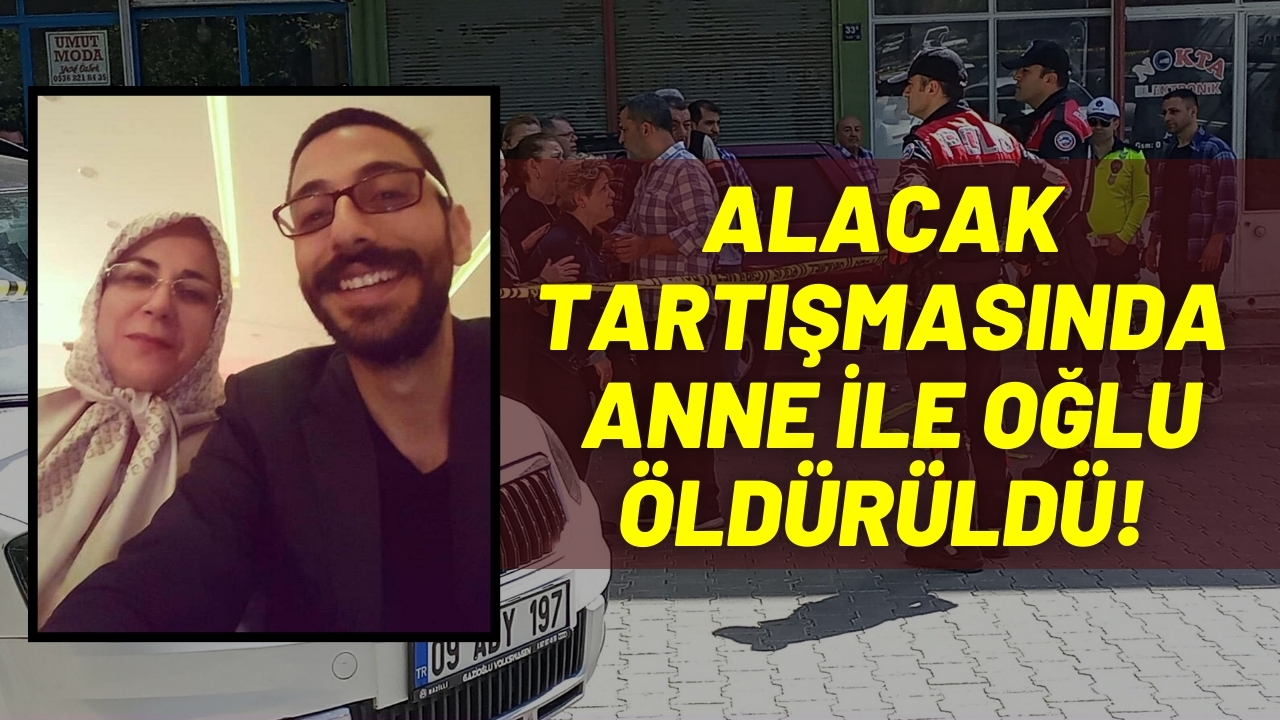 Alacak tartışmasında anne ile oğlu öldürüldü!