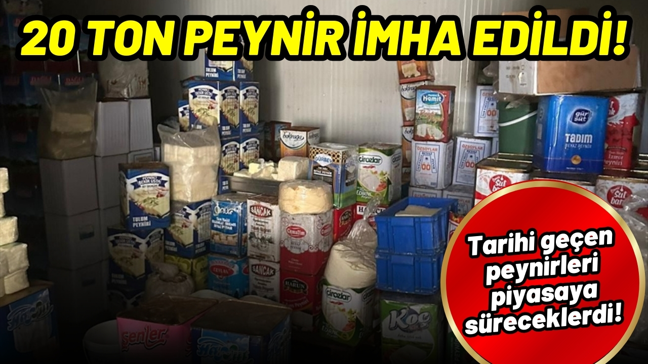 20 ton peynir imha edildi!