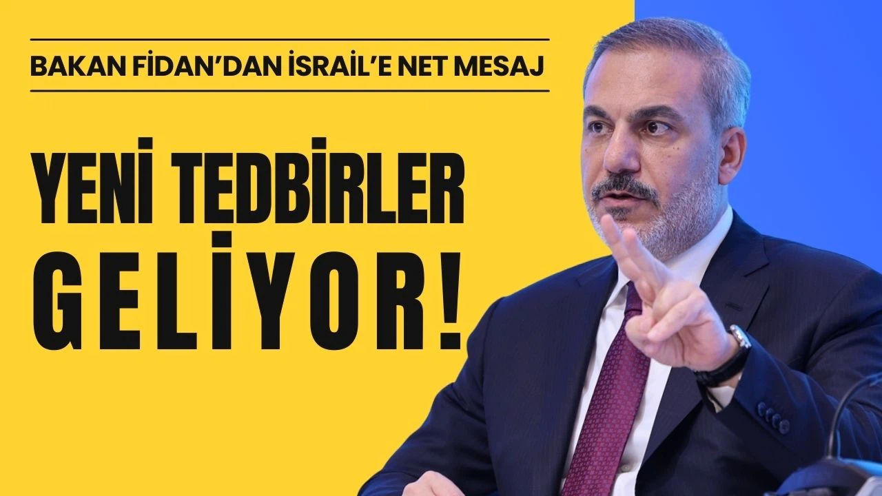 Bakan Fidan: "İsrail’e yönelik yeni tedbir almayı kararlaştırdık"