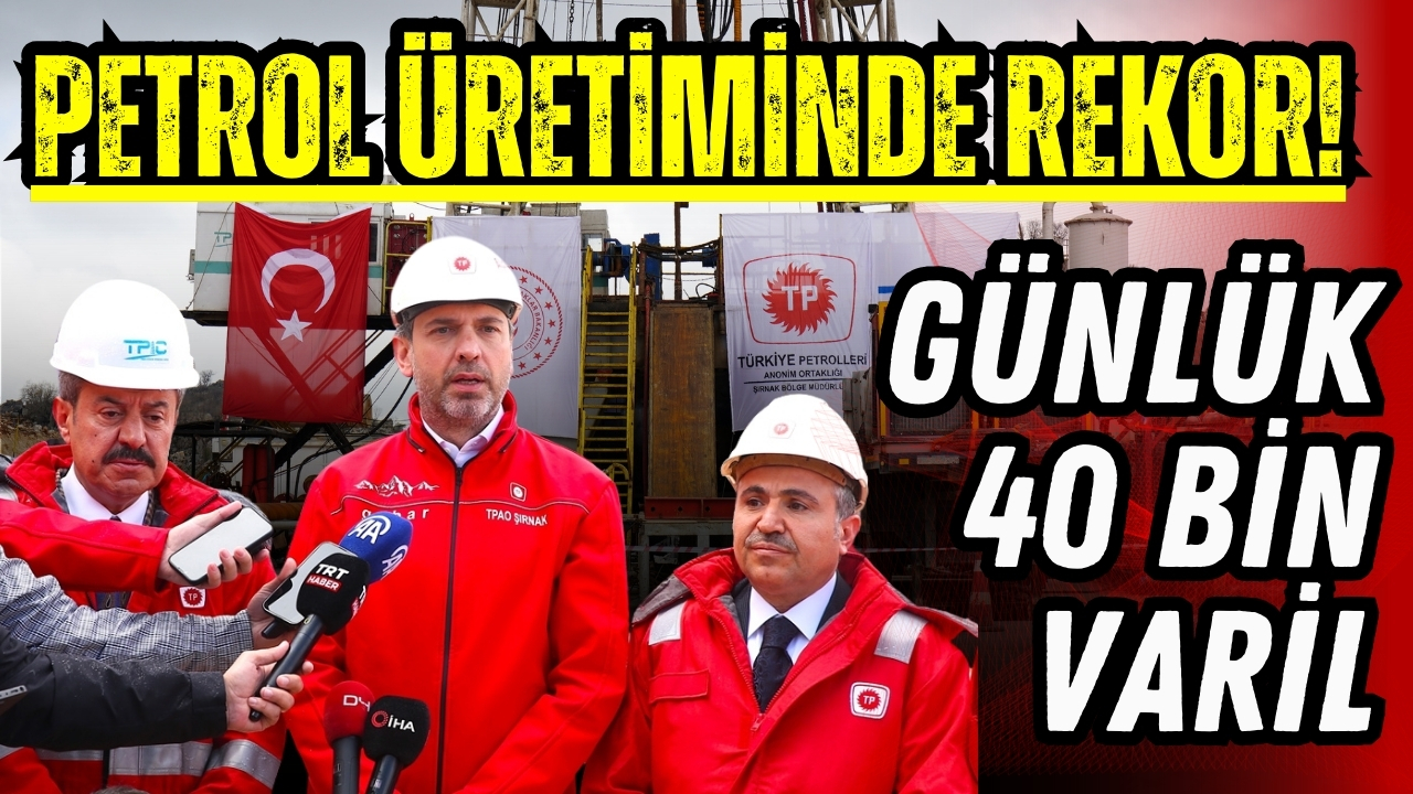 Petrol üretiminde rekor: Günlük 40 bin varil geçildi