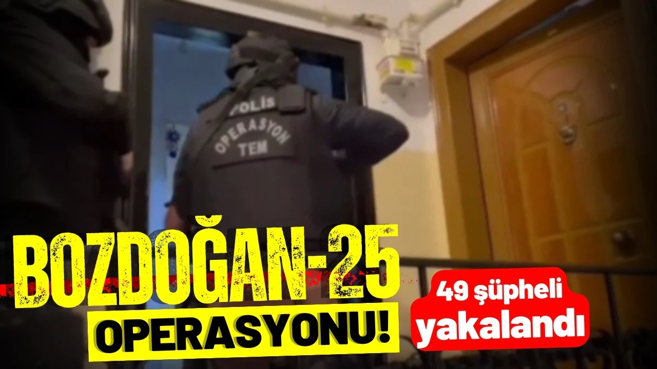 "Bozdoğan-25" operasyonlarında 49 şüpheli yakalandı