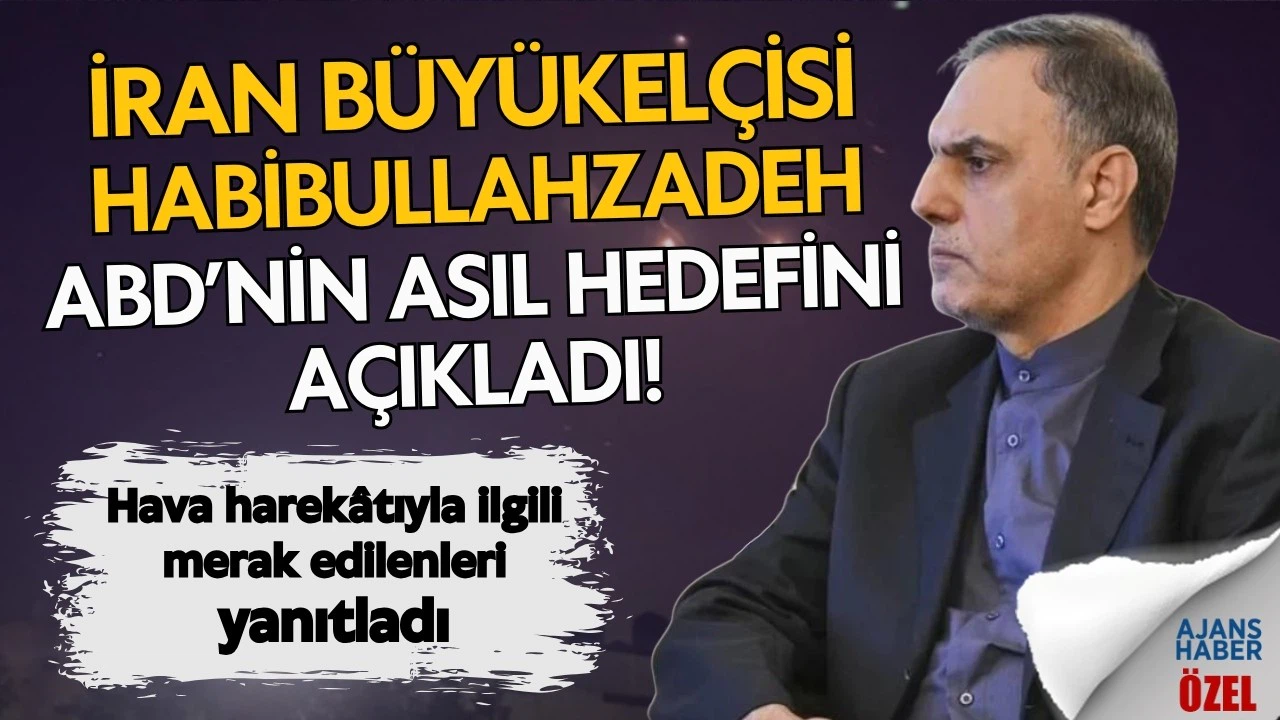 İran Büyükelçisi, ABD'nin asıl hedefini Ajans Haber'e açıkladı!