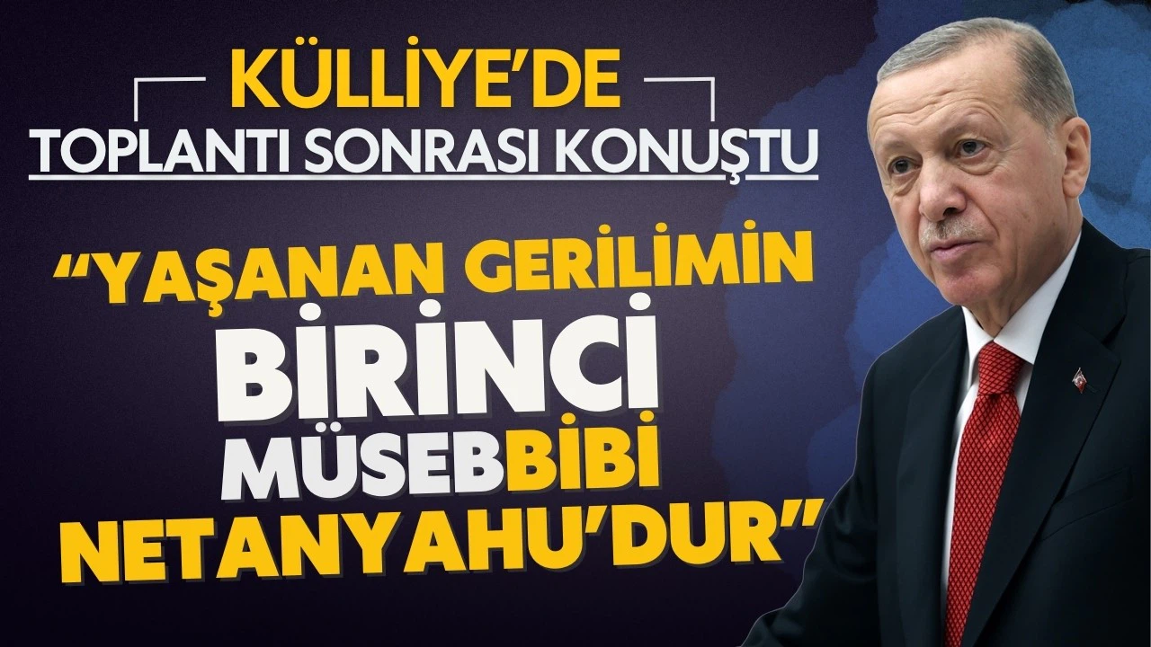 Cumhurbaşkanı Erdoğan: Kınanması gereken Netanyahu'nun ta kendisidir