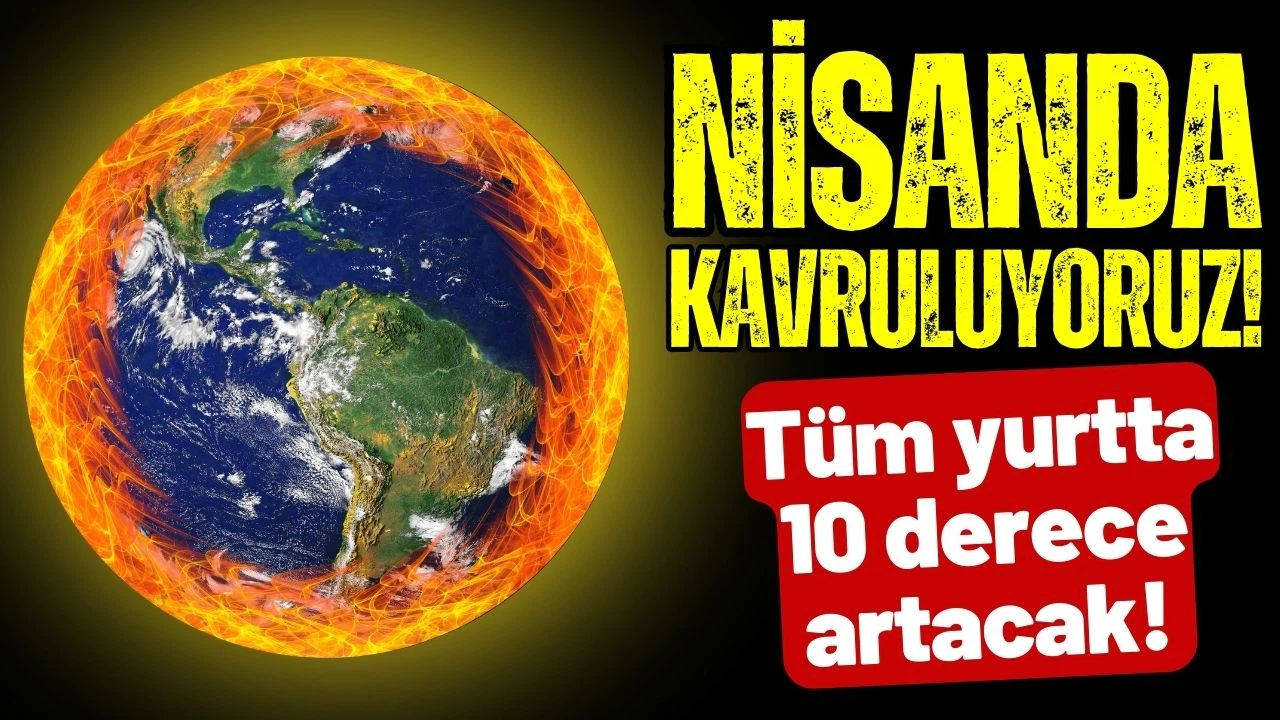 Sıcaklıklar mevsim normallerinin 10 derece üzerine çıkacak