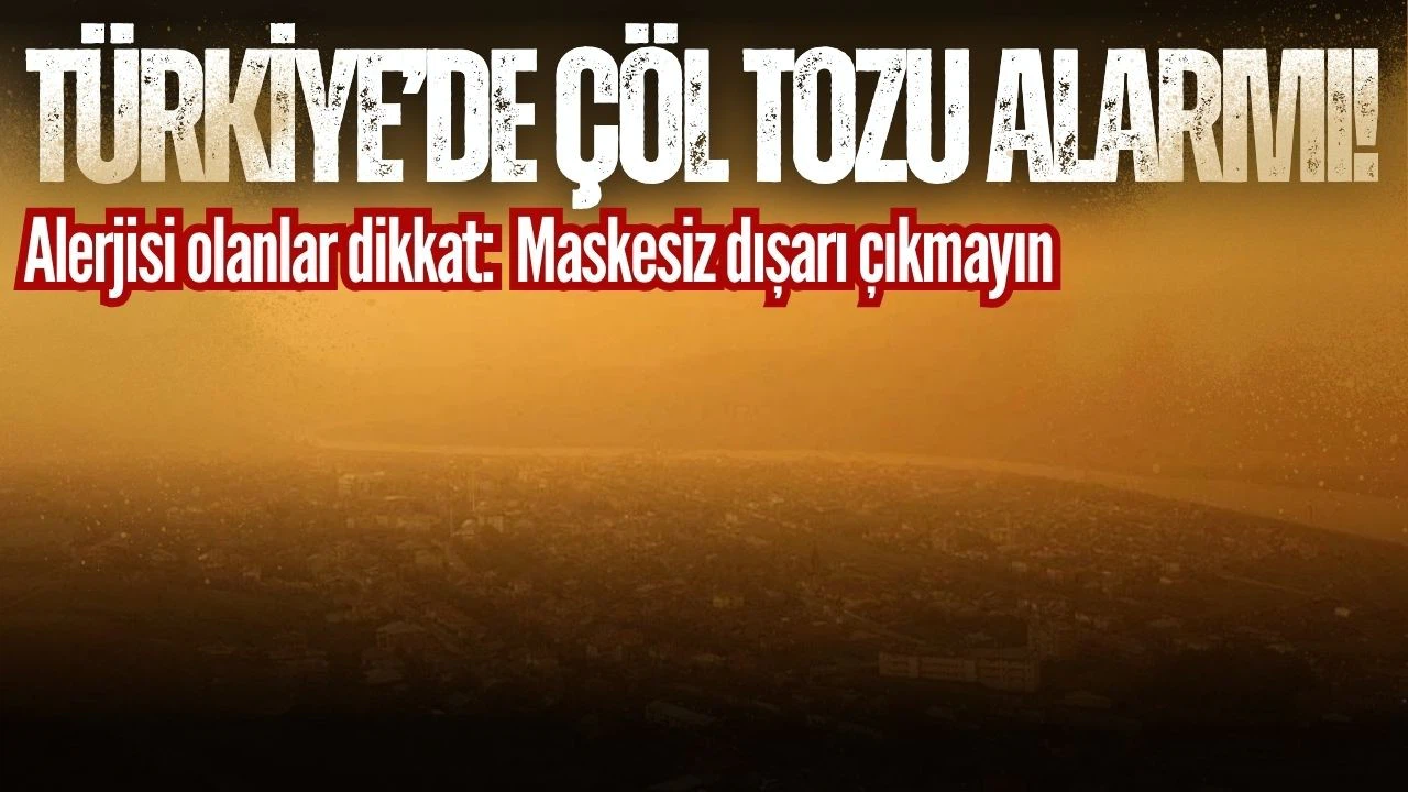 Türkiye, çöl tozunun etkisinde kalacak!