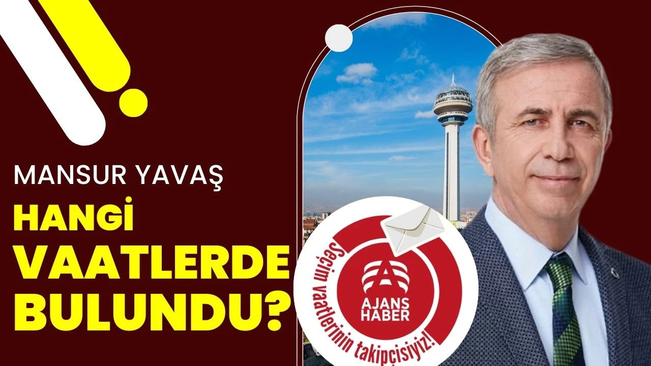 Mansur Yavaş, yerel seçimde hangi vaatlerde bulundu?