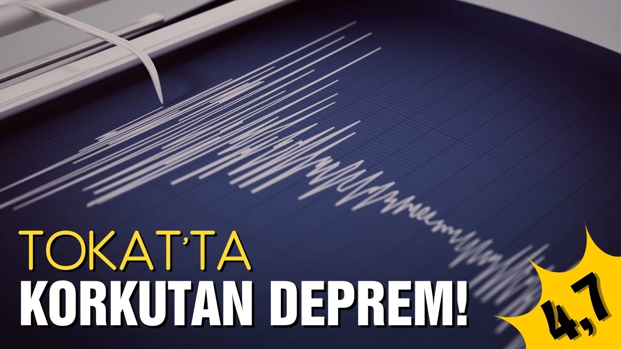 Tokat'ta 4,7 büyüklüğünde deprem!