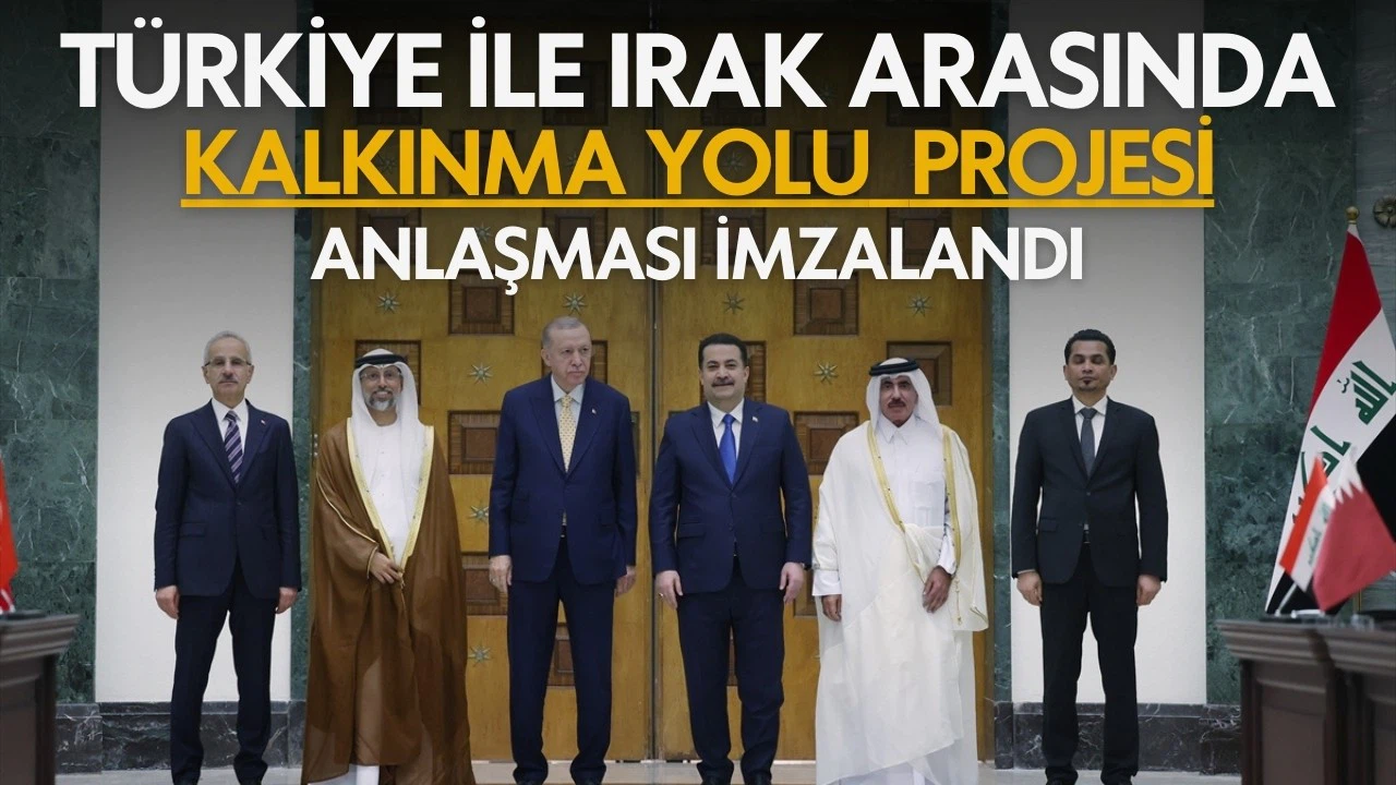 Türkiye ile Irak arasında Kalkınma Yolu Projesi Anlaşması imzalandı