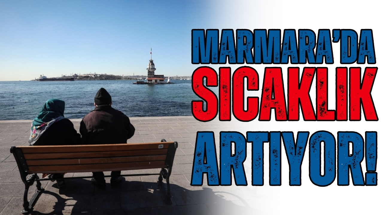 Marmara’da sıcaklıklar artıyor