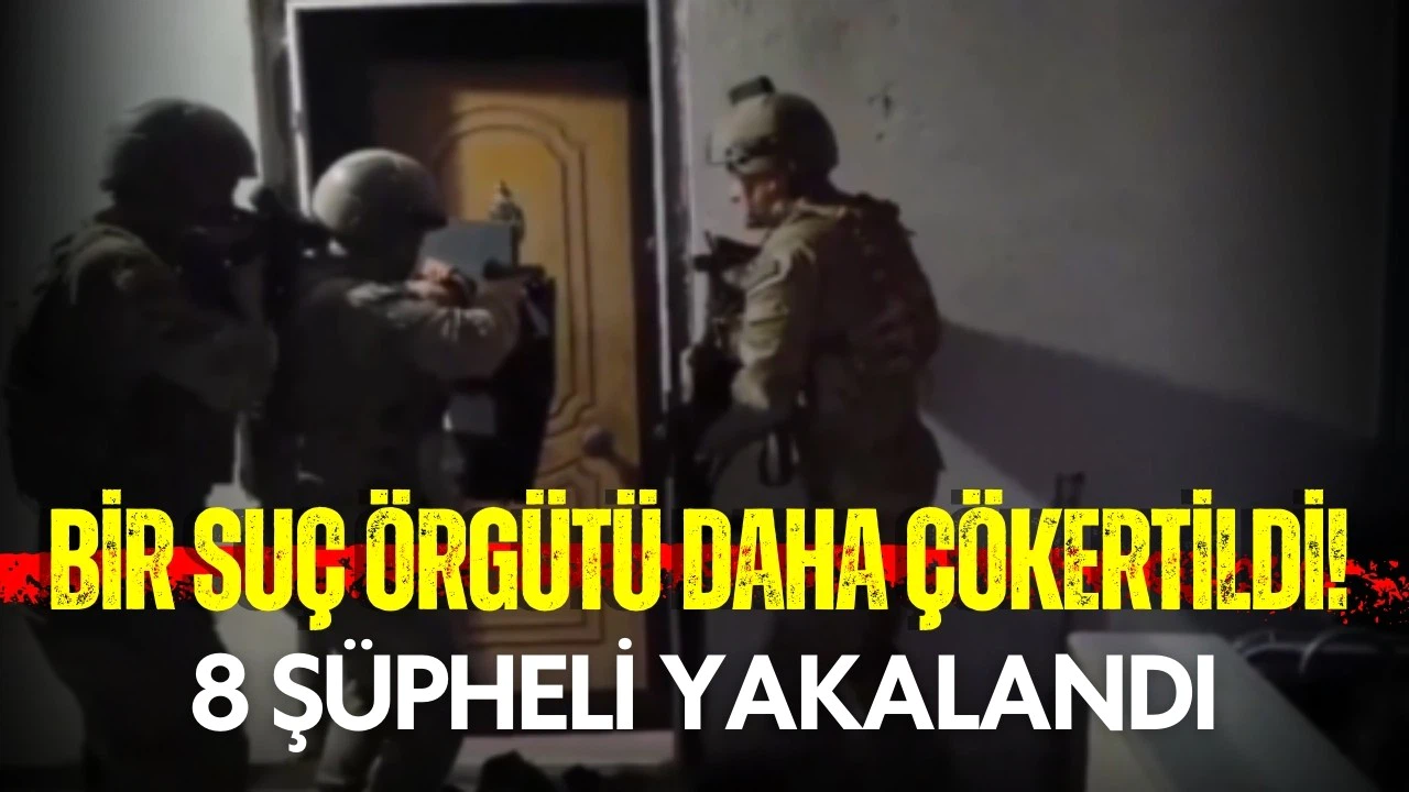 Bir organize suç örgütü daha çökertildi!