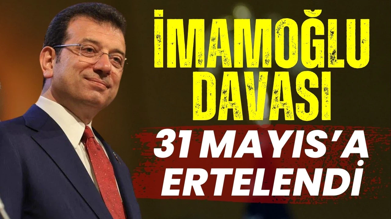 İmamoğlu davasında erteleme kararı!