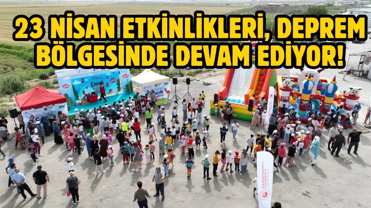 23 Nisan etkinlikleri, deprem bölgesinde devam ediyor