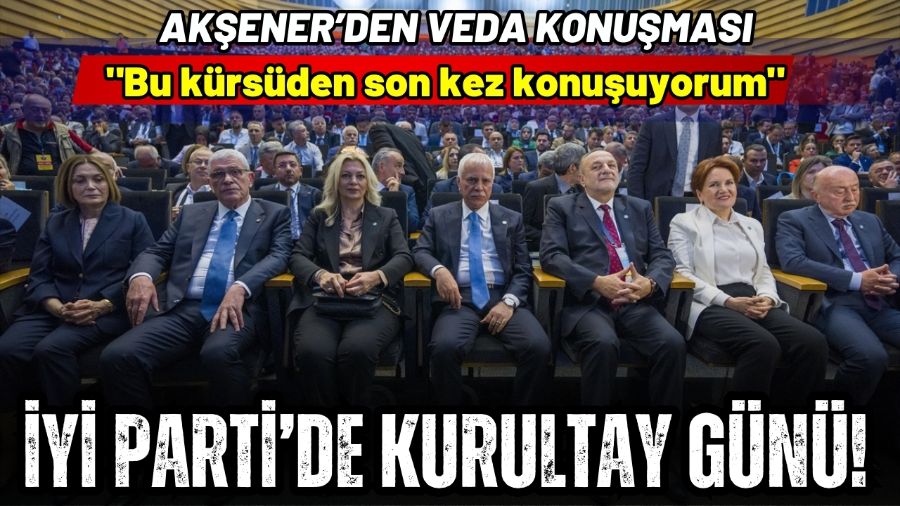 İYİ Parti'de kurultay günü: Akşener'den veda