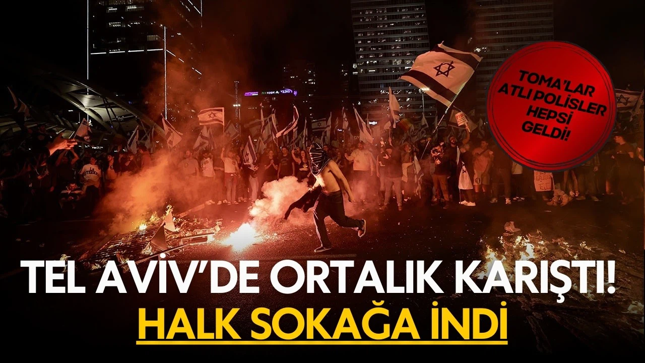 İsrail karıştı! Tel Aviv'de halk sokağa indi