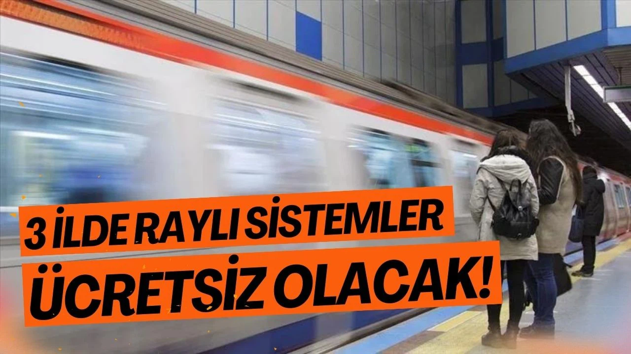 1 Mayıs ve 19 Mayıs'ta üç kentte raylı sistemler ücretsiz!