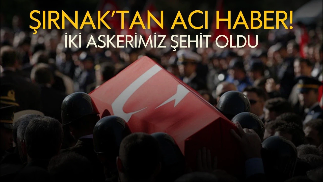 Şırnak'ta askeri araç kaza geçirdi: 2 asker şehit oldu