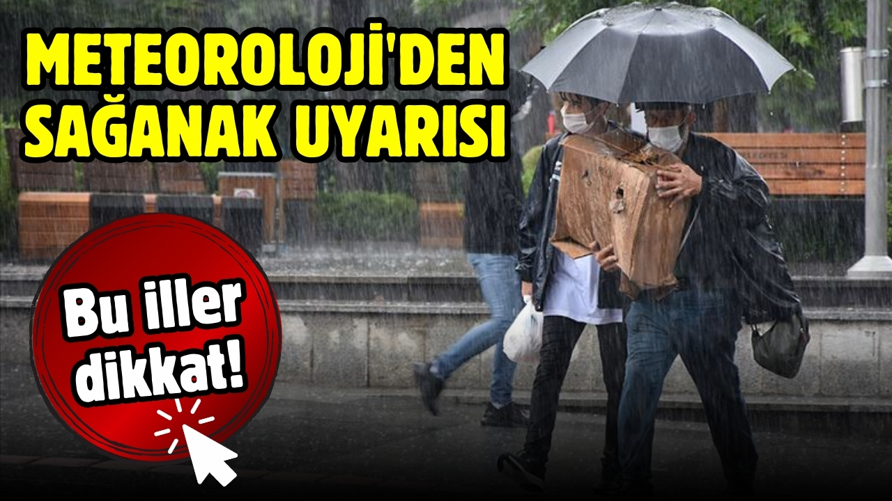 Meteoroloji'den sağanak uyarısı: Bu bölgeler dikkat!