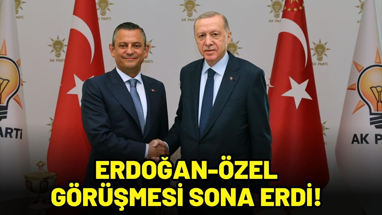 Erdoğan-Özel görüşmesi sona erdi!