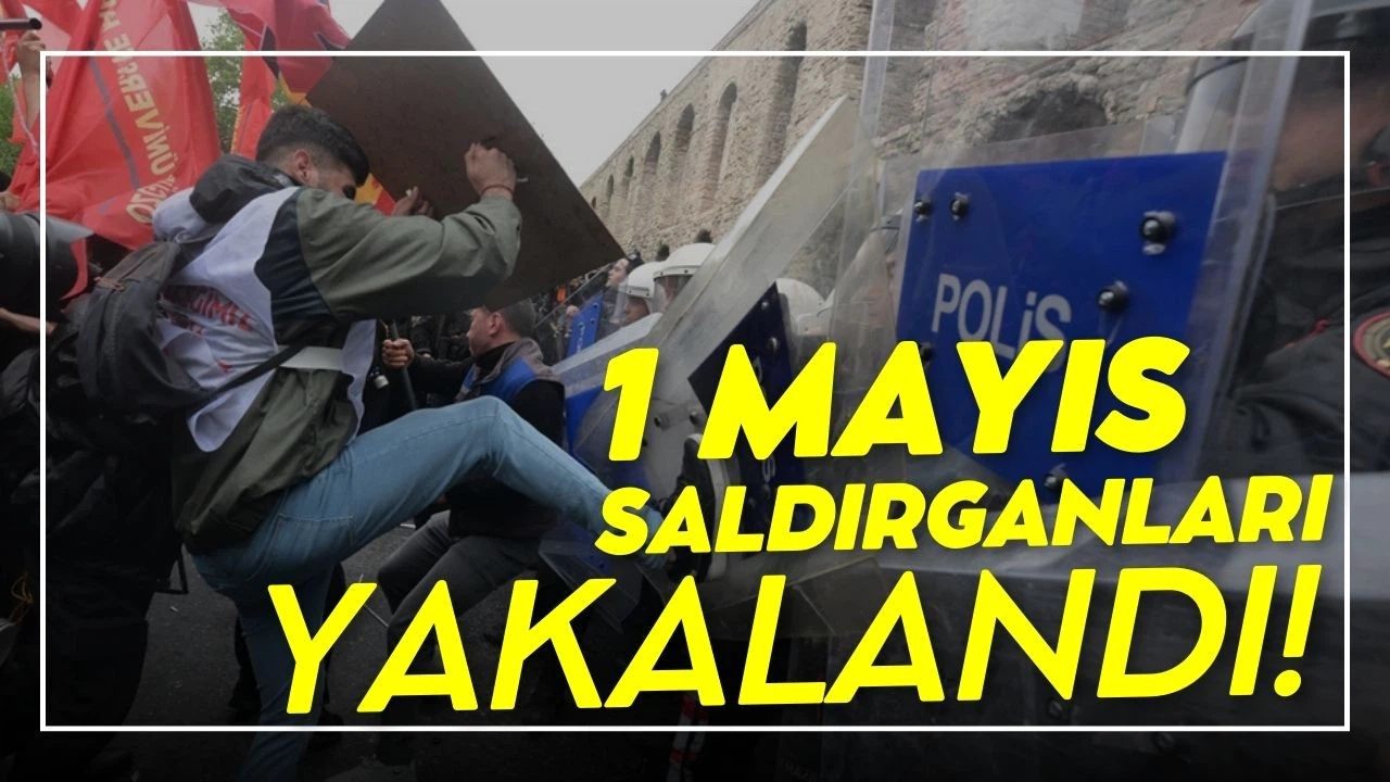 1 Mayıs saldırganları yakalandı!