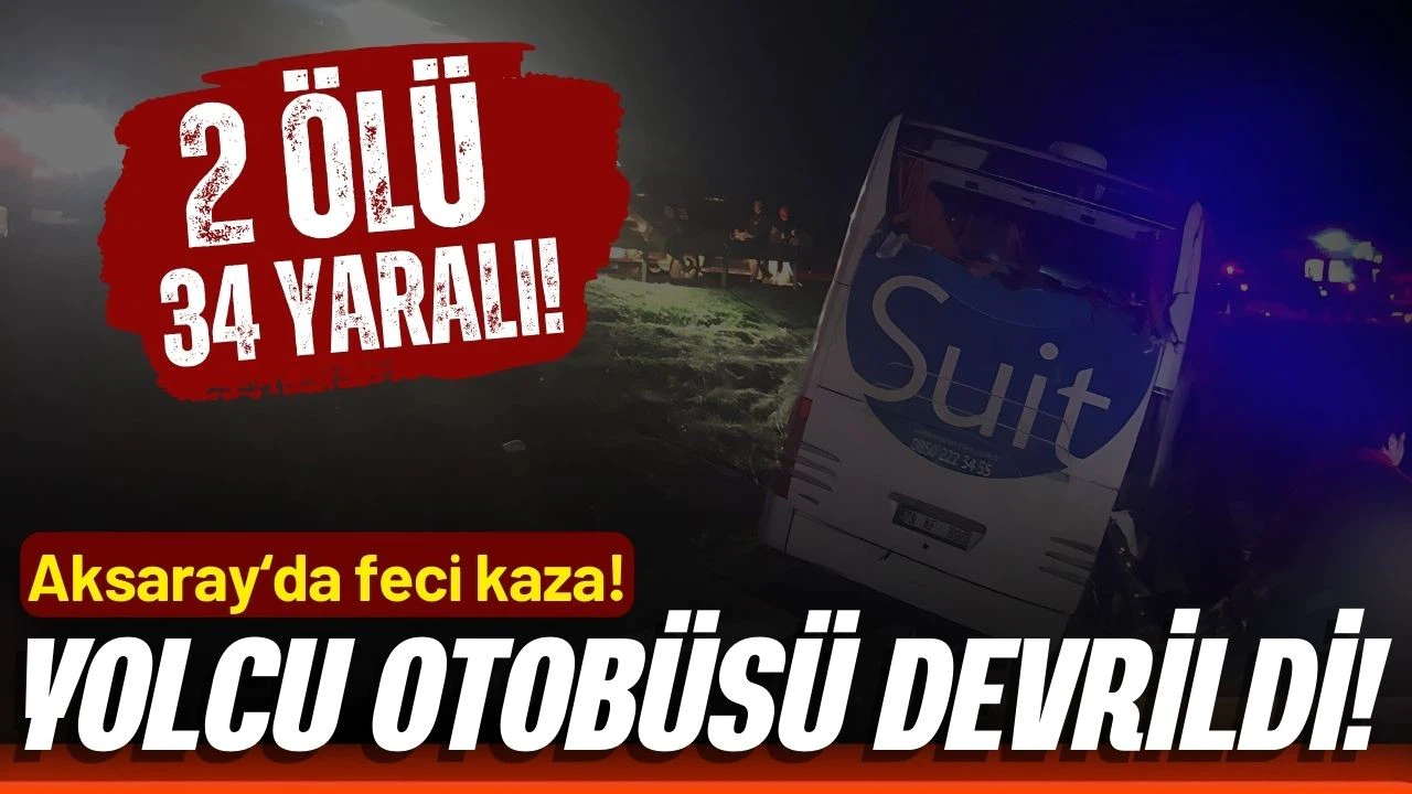 Aksaray'da yolcu otobüsü devrildi! 2 ölü, 34 yaralı!