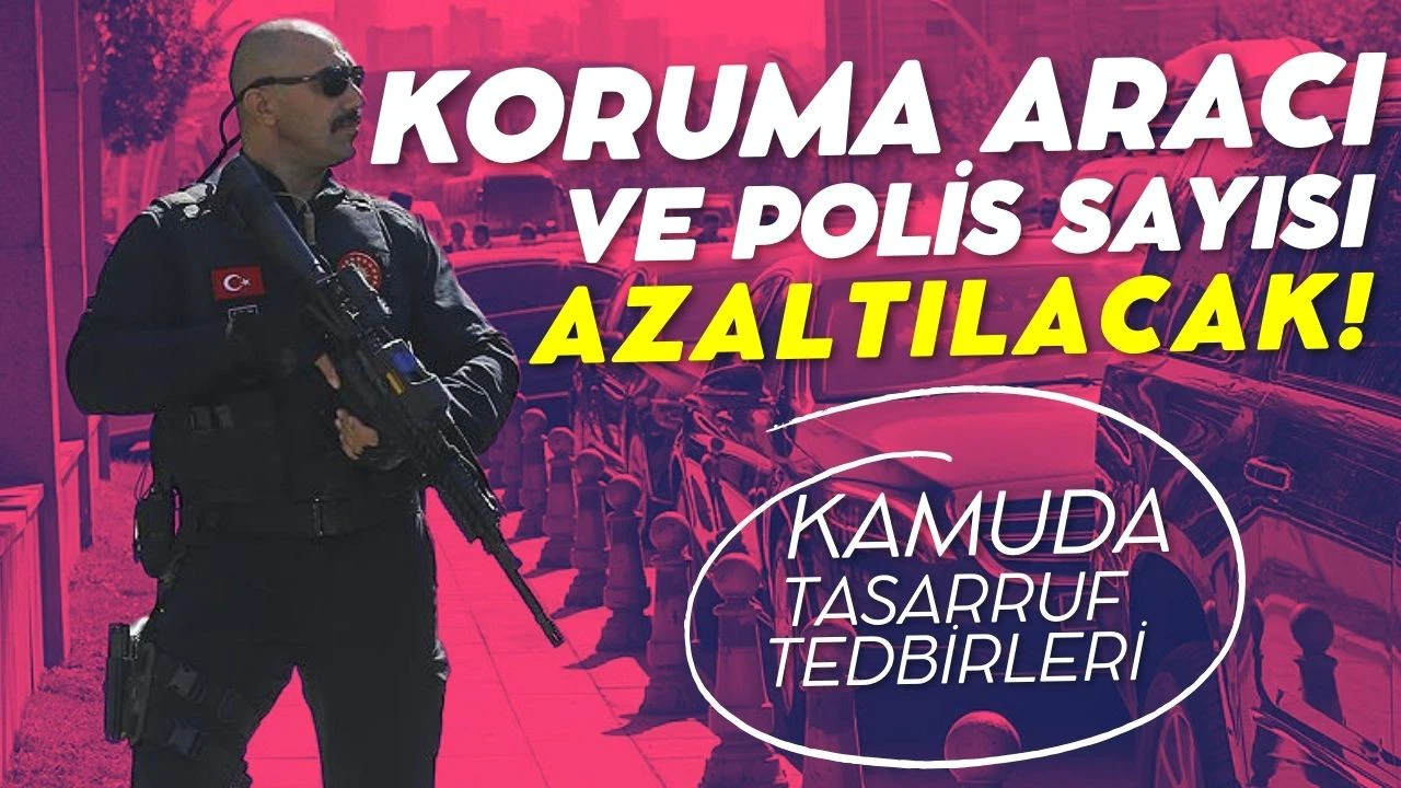 İçişleri Bakanlığı'nda koruma aracı sayısı azaltıldı!